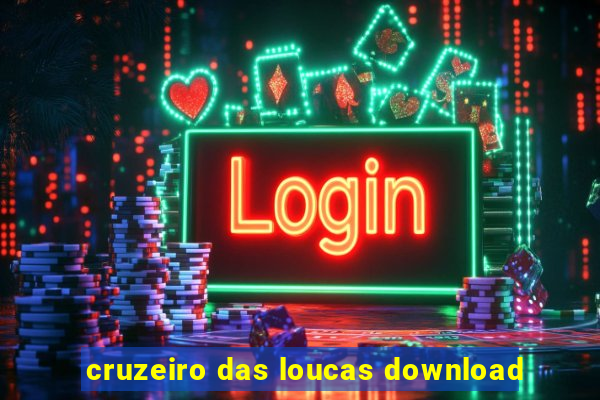 cruzeiro das loucas download